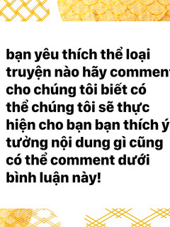 Bạn thích thể loại gì hãy bình luận dưới đây để có thể thực